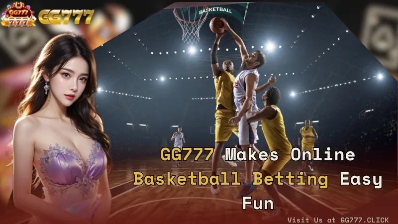 GG777 Makes Online Basketball Betting Easy Fun