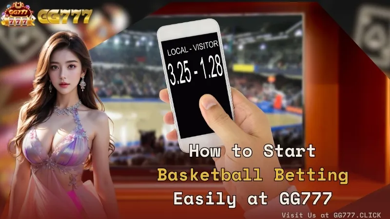 How to Start Basketball Betting Easily at GG777